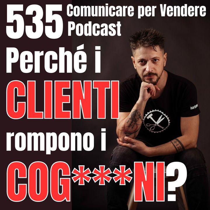 535 - Perché i Clienti rompono i coglioni