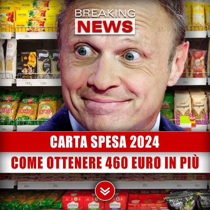 Carta Spesa 2024: Come Ottenere 460 Euro In Più! 