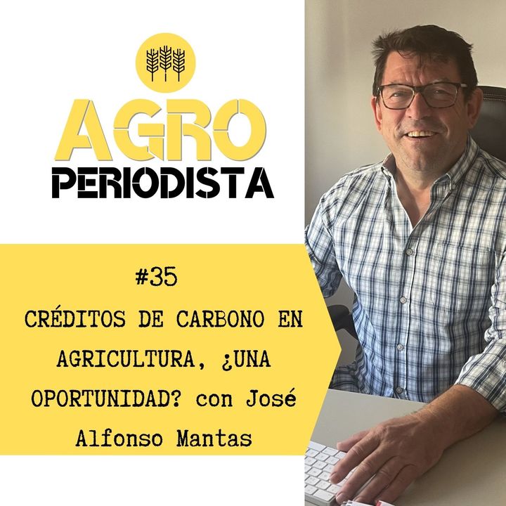 35. Créditos de carbono en agricultura, ¿una oportunidad de ingresos extra?, con José Alfonso Mantas
