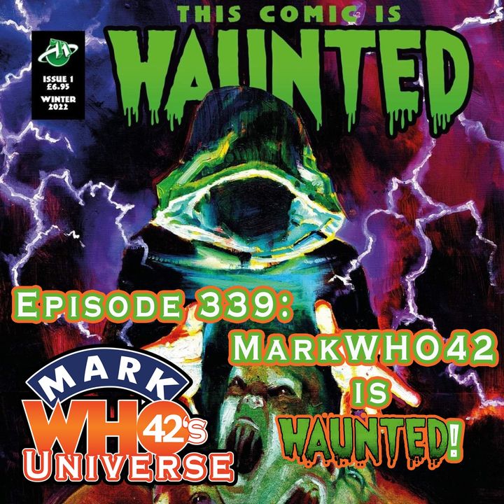 Episode 339 - MarkWHO42 is HAUNTED!
