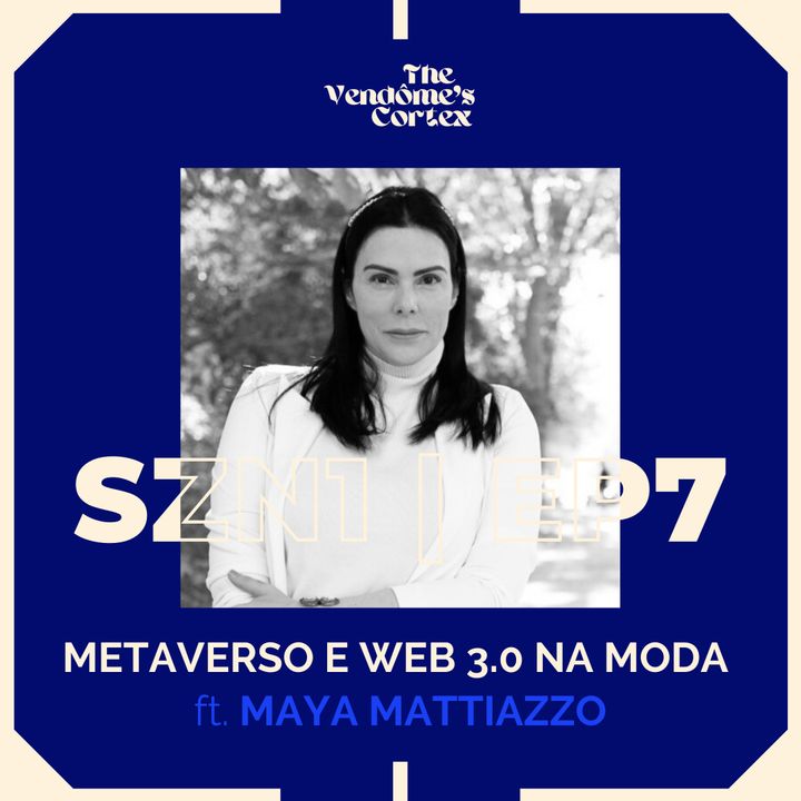 SZN1 EP7 - METAVERSO E WEB 3.0 NA MODA ft. MAYA MATTIAZZO