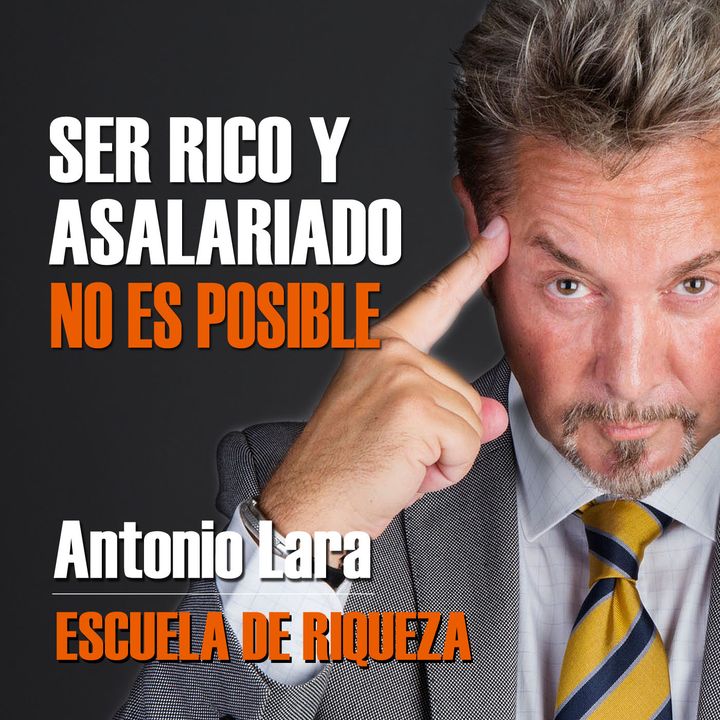 Antonio Lara Ep2 - Ser Rico siendo un asalariado no es posible