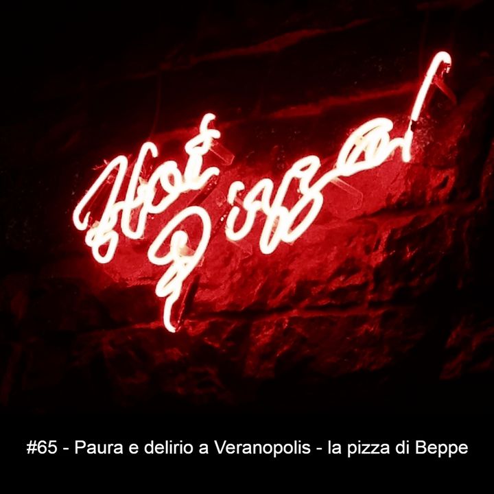 #65 - Paura e delirio a Veranopolis - La pizza di Beppe