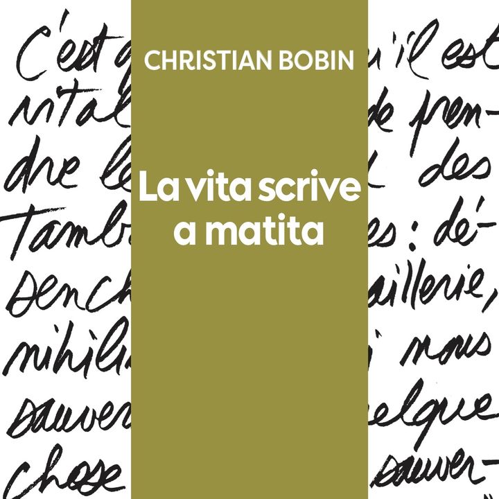Gianluca Chemini "La vita scrive a matita" Christian Bobin