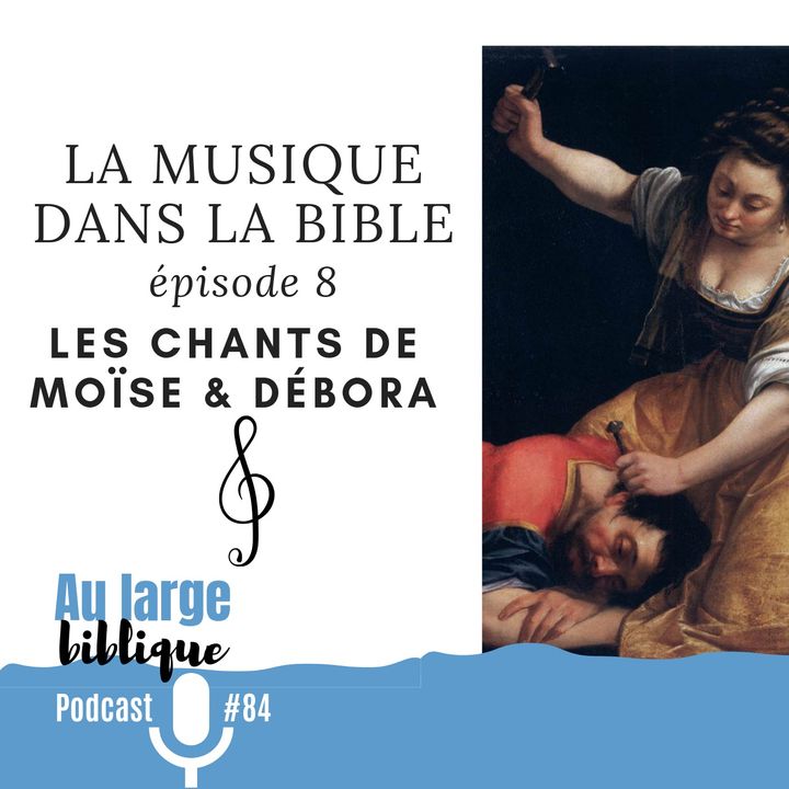 #84 La musique dans la Bible - ép. 08 Les chants de Moïse et Débora