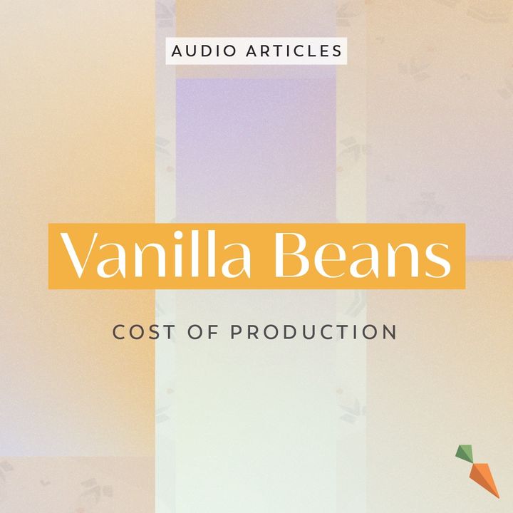 Vanilla Beans: The Cost of Production | FoodUnfolded AudioArticle