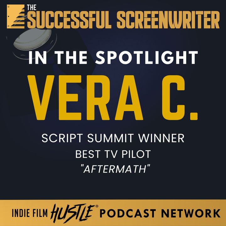 Ep 205 - Writing Brilliance: Vera C. on Winning Best TV Pilot for 'Aftermath' Script Summit 2023