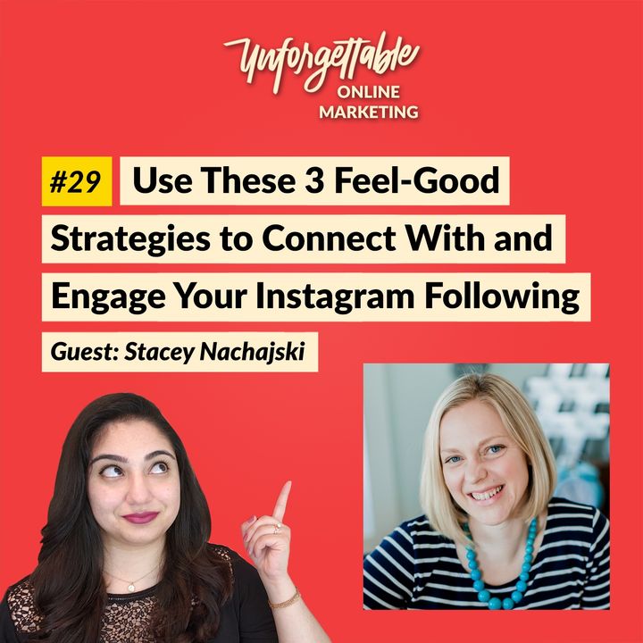 #29: Use These 3 Feel-Good Strategies to Connect With and Engage Your Instagram Following - Guest: Stacey Nachajski