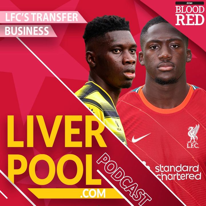 Liverpool.com Podcast: Liverpool's summer transfer business assessed | Konate, Shaqiri, Sarr