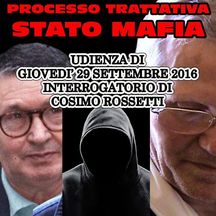 143) Interrogatorio di Cosimo Rossetti processo trattativa Steto Mafia 29 settembre 2016