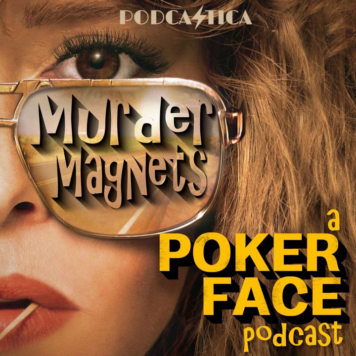 Murder Magnets: A Poker Face Podcast