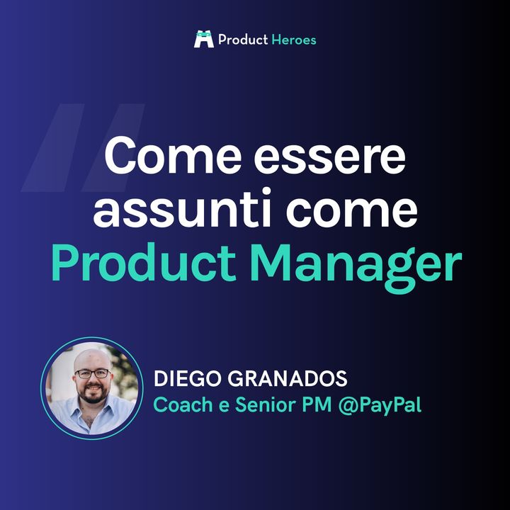 Come essere assunti come Product Manager - Con Diego Granados, Coach e Senior PM @PayPal
