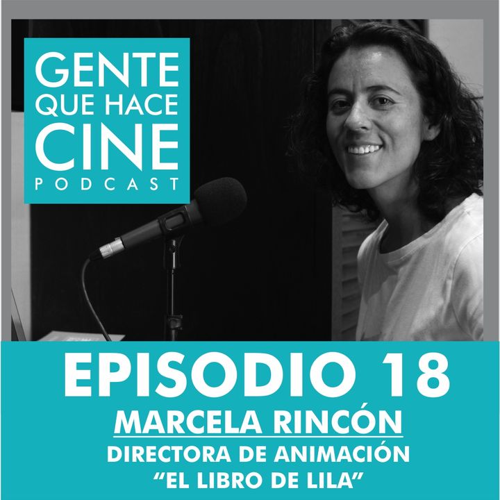 EP18: CINE Y ANIMACIÓN (Marcela Rincón - El Libro de Lila)