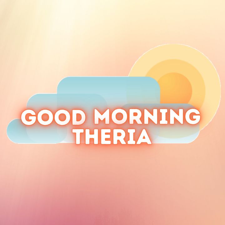 Good Morning Theria