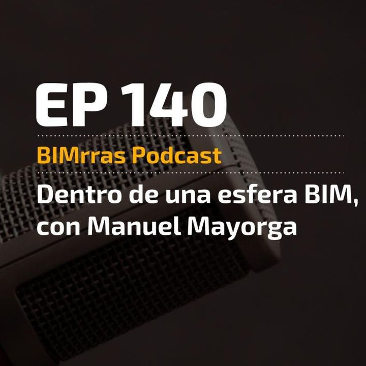 140 Dentro de una esfera BIM con Manuel Mayorga