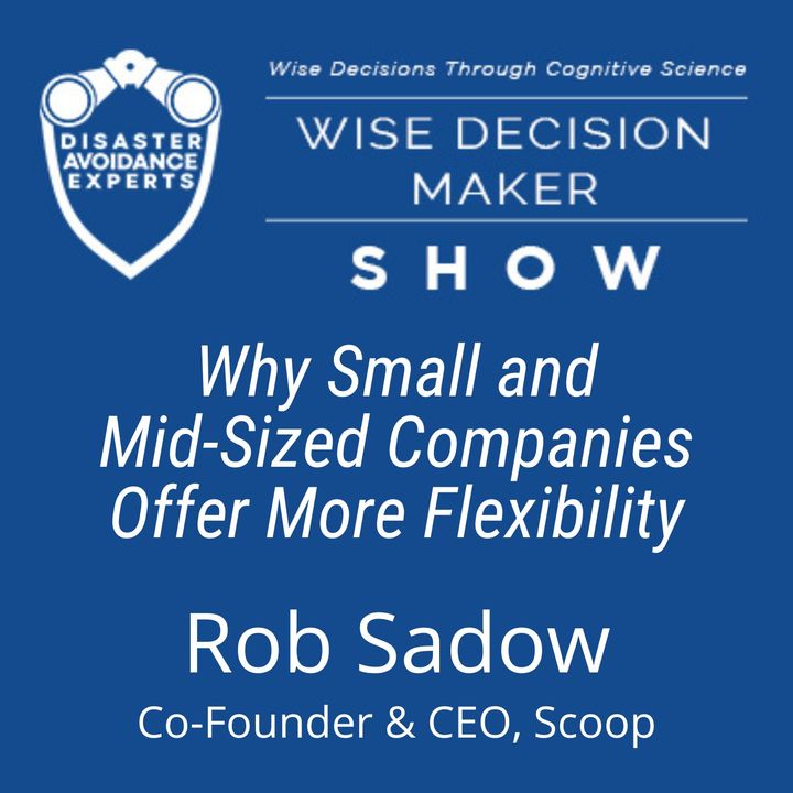 #152: Why Small and Mid-Sized Companies Offer More Flexibility: Rob Sadow of Scoop