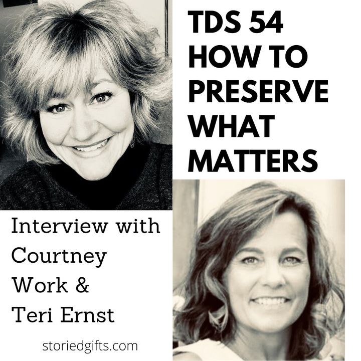 TDS 54 How to Preserve What Matters, Interview with Courtney Work and Teri Ernst