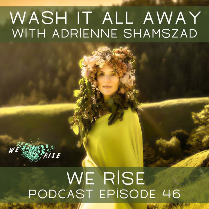 Wash It All Away with Adrienne Shamszad, Ep. 46
