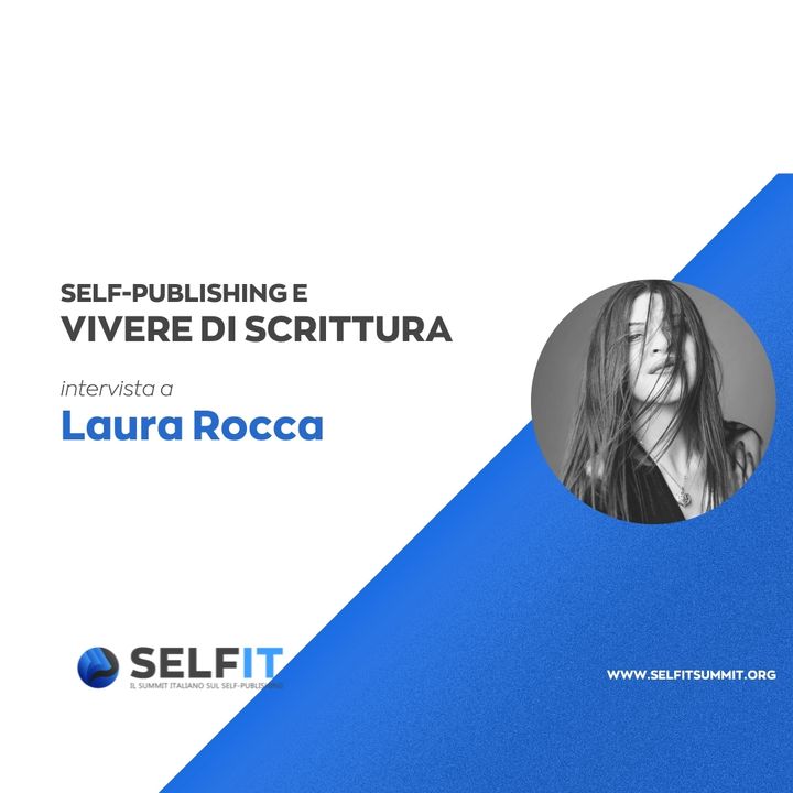Selfit Summit - Self-Publishing e Vivere di Scrittura - Intervista a Laura Rocca