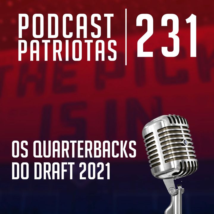 231 - Os Quarterbacks do Draft 2021