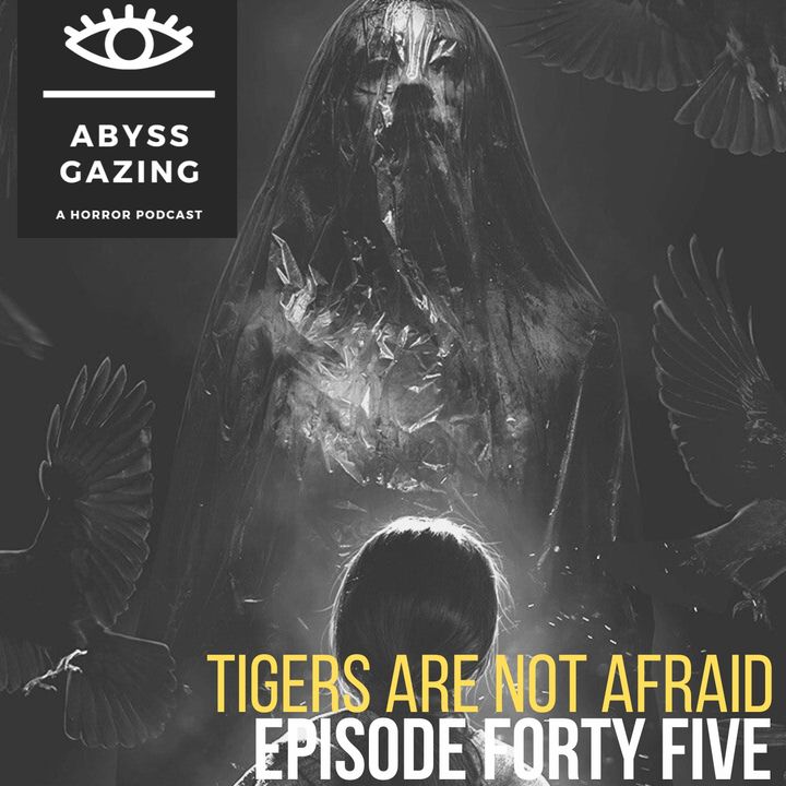 Tigers Are Not Afraid (2017) | Abyss Gazing: A Horror Podcast #45