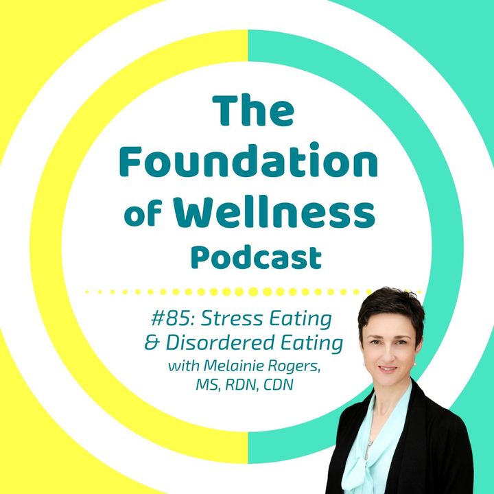 #85: Stress Eating and Disordered Eating with Melainie Rogers, MS RDN CDN