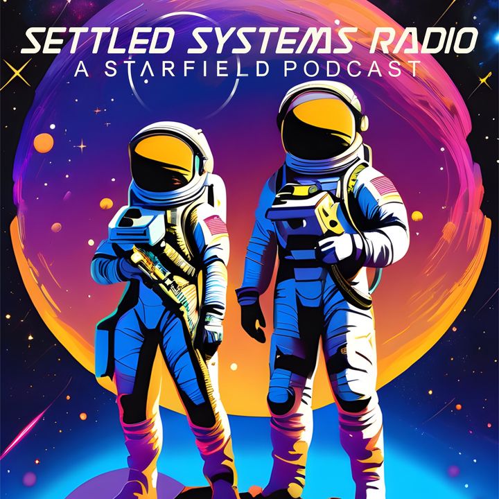 Settled Systems Radio: Starfield Podcast
