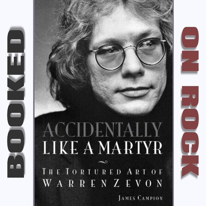 "Accidentally Like a Martyr: The Tortured Art of Warren Zevon"/James Campion [Episode 155]