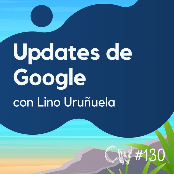 Cómo afrontar los updates de Google en pleno verano, con Lino Uruñuela #130