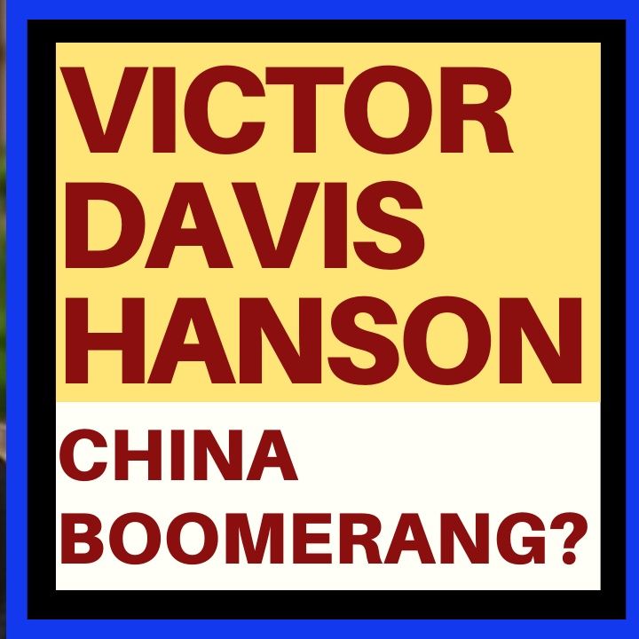 VICTOR DAVIS HANSON - CHINA BOOMERANGING DURING CRISIS