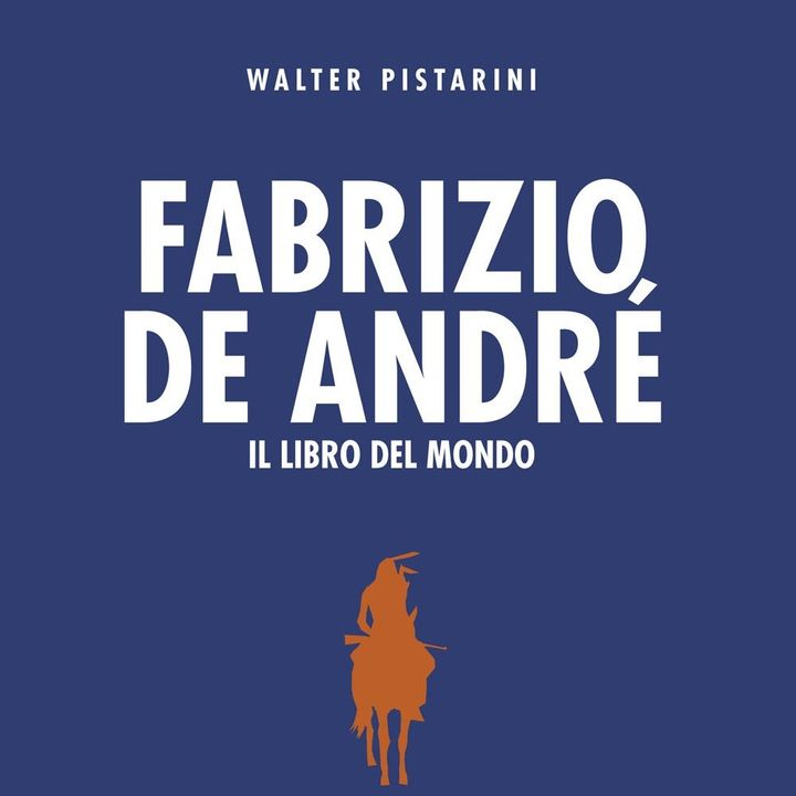 Walter Pistarini "Fabrizio De André. Il libro del mondo"