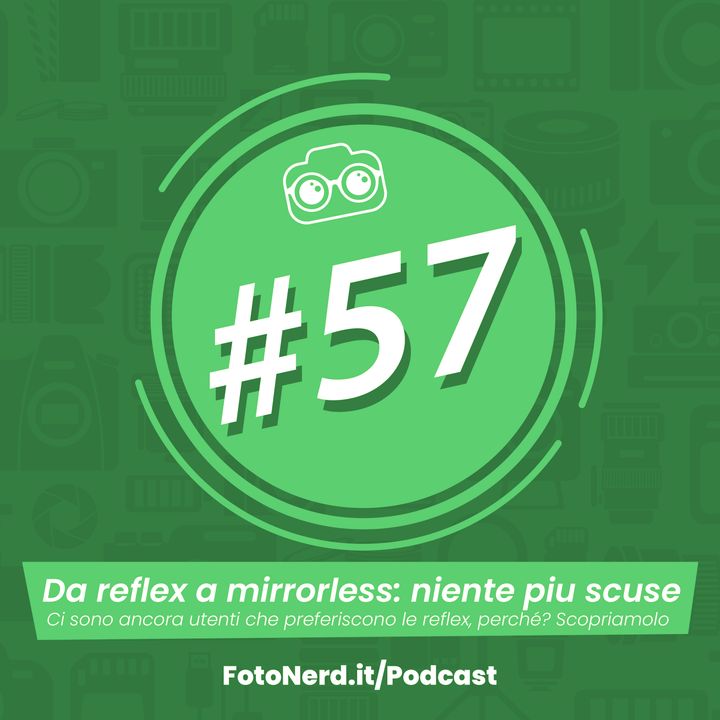 ep.57: Da reflex a mirrorless: niente più scuse