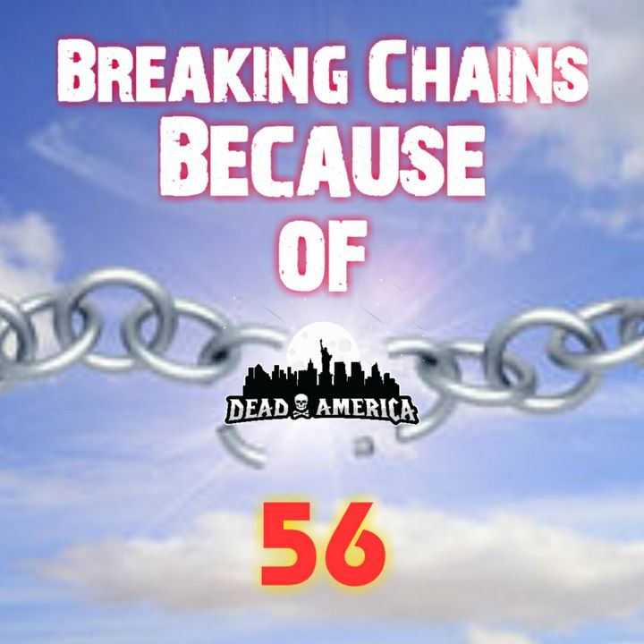 Breaking Chains Because Of 56