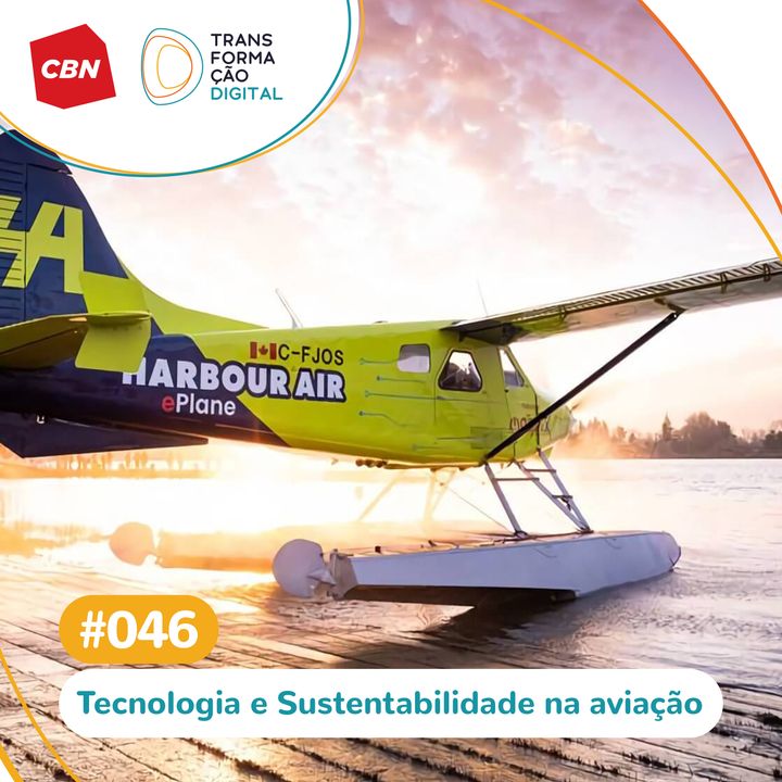 Transformação Digital CBN #46 - Aviões elétricos: tecnologia para um mundo mais sustentável