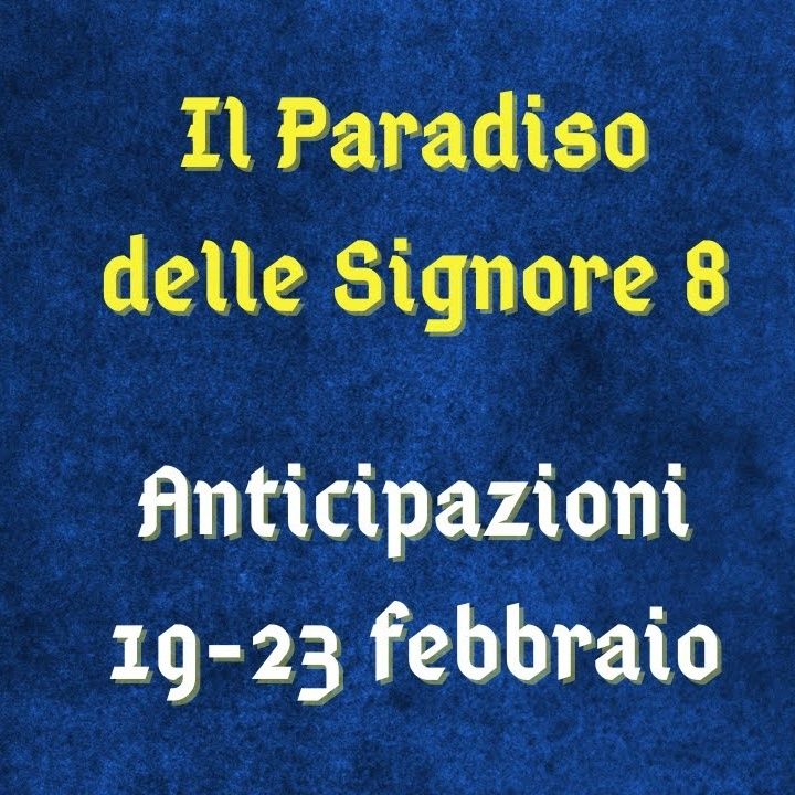 Il Paradiso delle Signore 8, anticipazioni dal 19 al 23 febbraio 2024: Maria dice a Vito che ama Matteo