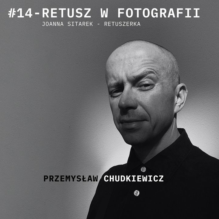 Podcast #14 - RETUSZ W FOTOGRAFII  - Joanna Sitarek Pigułowska - Retuszerka - rozmawia HOODKEVITZ