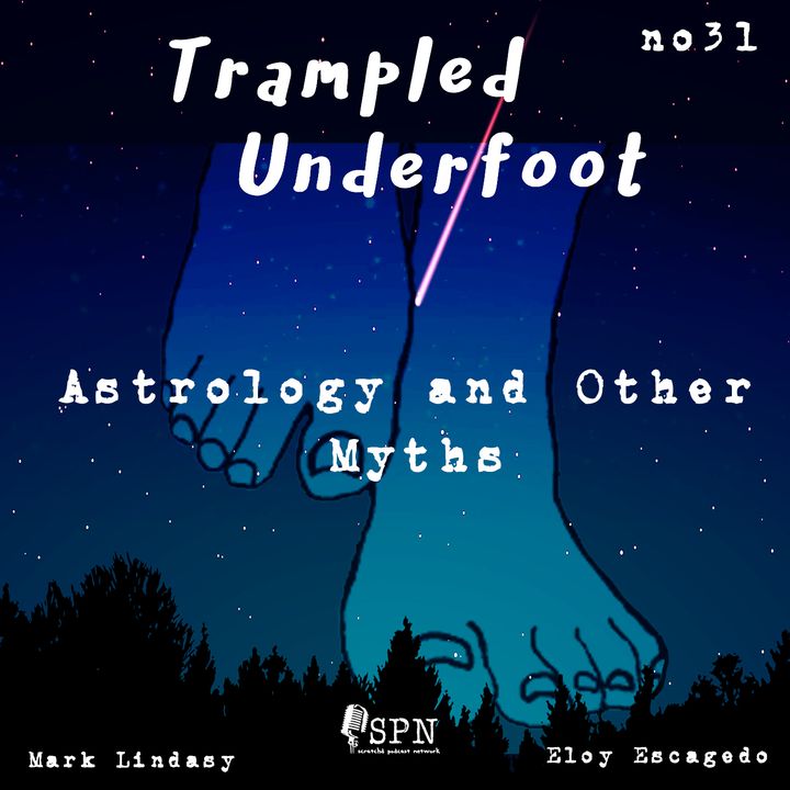 Trampled Underfoot Podcast - 031- Astrology and Other Myths