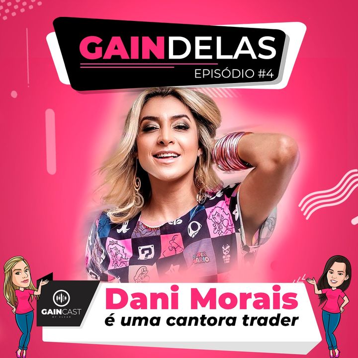 GainDelas#4 - A cantora Dani Morais, ex-The Voice, é operadora de dólar futuro