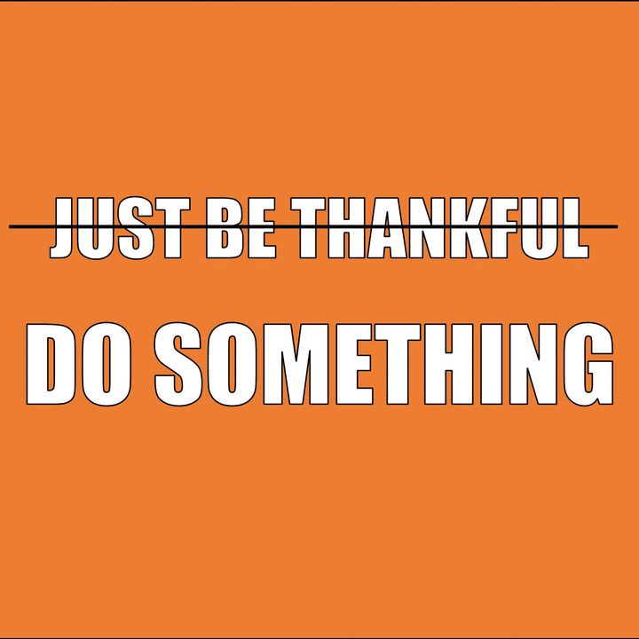 Your Sunday Drive 4.9 - Don't Just Be Thankful - DO SOMETHING!