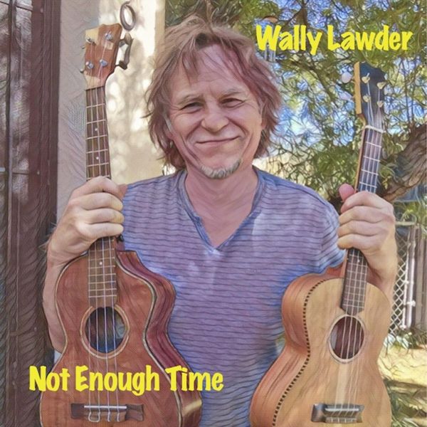 Singer-songwriter Wally Lawder: Not Enough Time
