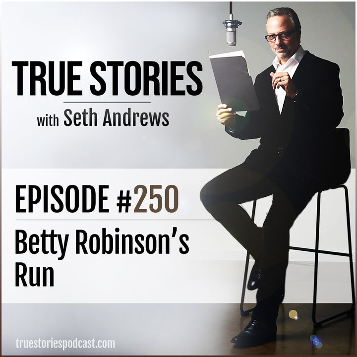 True Stories #250 - Betty Robinson's Run