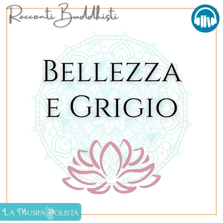 BELLEZZA E GRIGIO • Racconti buddhisti ☆ Audioracconto ☆