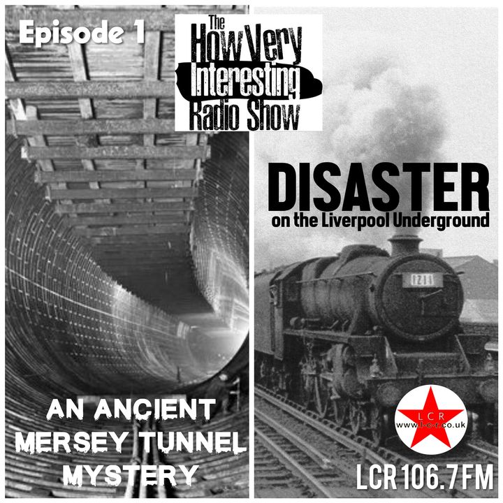 HOW VERY INTRESTING - Episode 1 - Pilot Episode...Liverpool Rail Disaster and Ancient Mersey Tunnel (April 21)