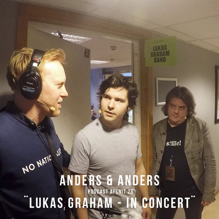 Anders & Anders Podcast  Episode 26 - LUKAS GRAHAM IN CONCERT