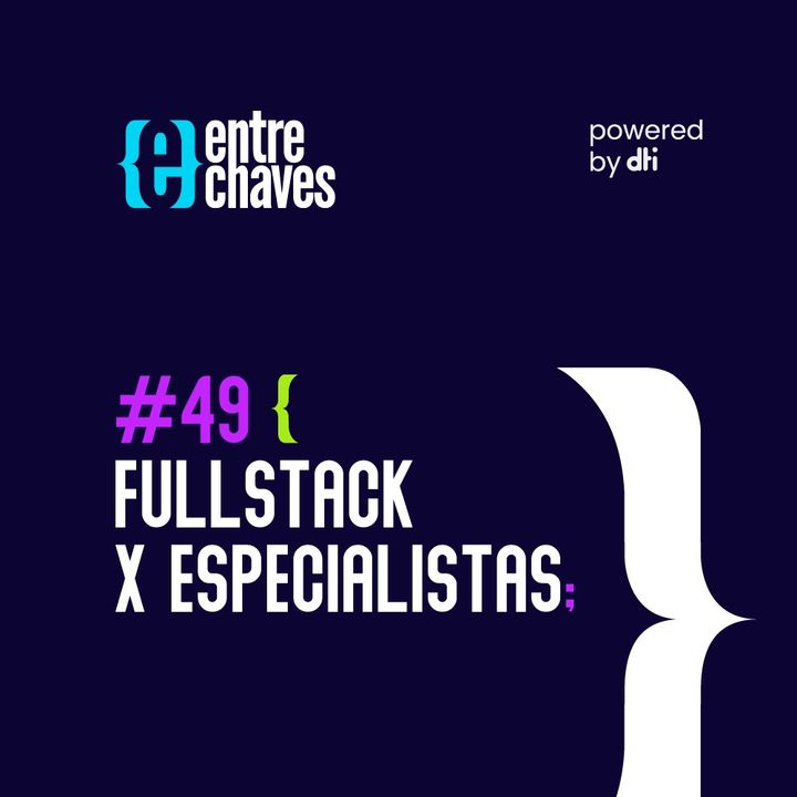 Entre Chaves #49 – Fullstack X Especialistas