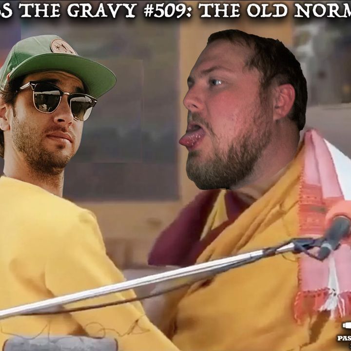 Pass The Gravy #509: The Old Normal