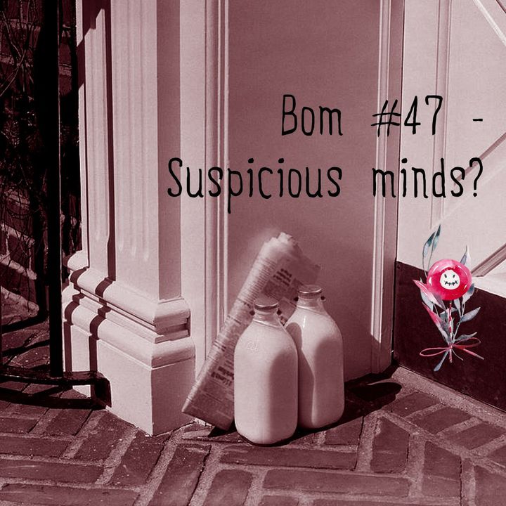 #47 - Suspicious minds?
