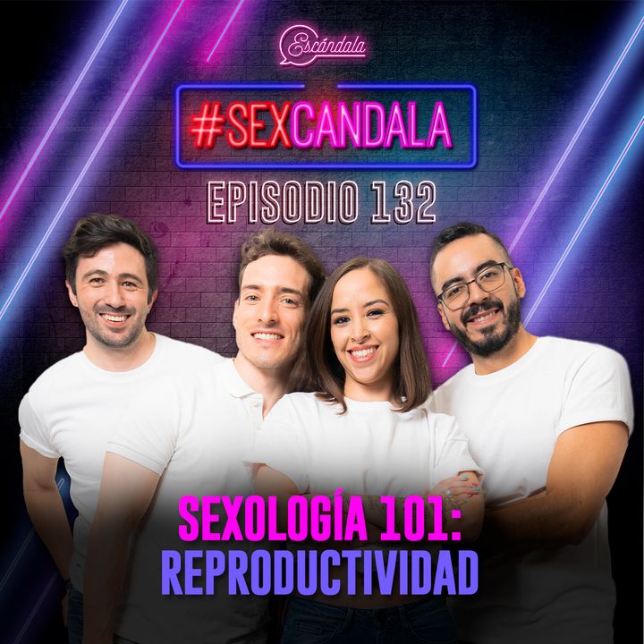 Ep 132 Sexología 101: Reproductividad
