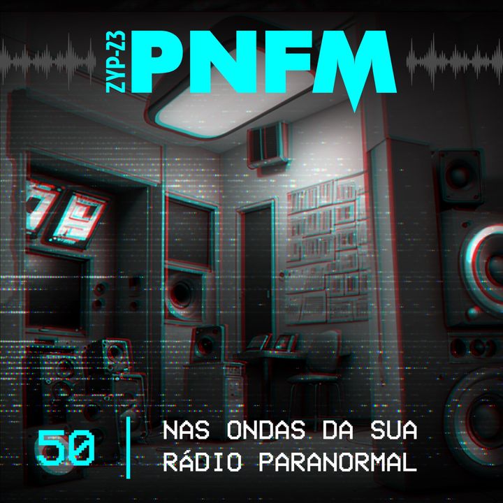 PNFM - EP050 - Nas Ondas da Sua Rádio Paranormal