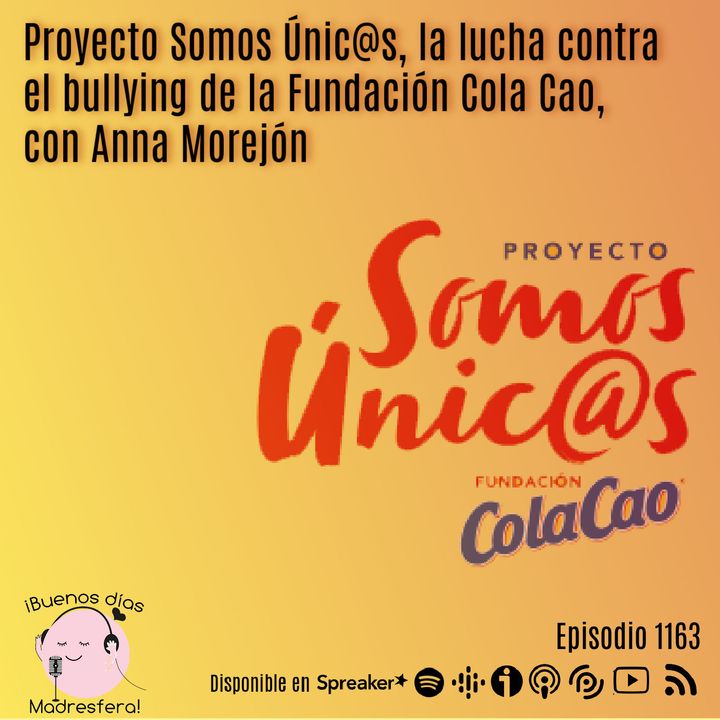 Proyecto Somos Únic@s, la lucha contra el bullying de la Fundación Cola Cao, con Anna Morejón